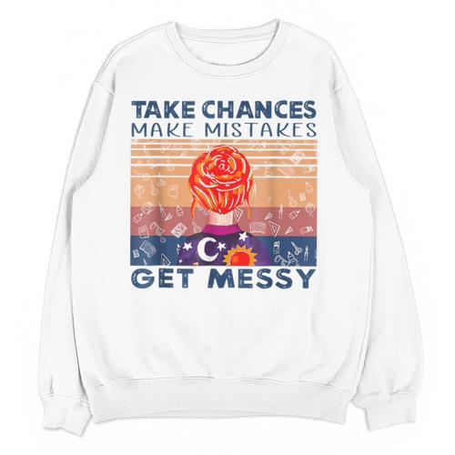 Take Chances Make Mistakes Get Messy Vintage Teacher Life Unisex Sweatshirt - teacherstshirts.com CA