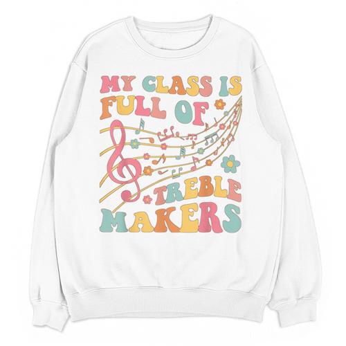 My Class Is Full Of Treble Makers Funny Music Teacher Groovy Men Women Girls Kids Unisex Sweatshirt - teacherstshirts.com