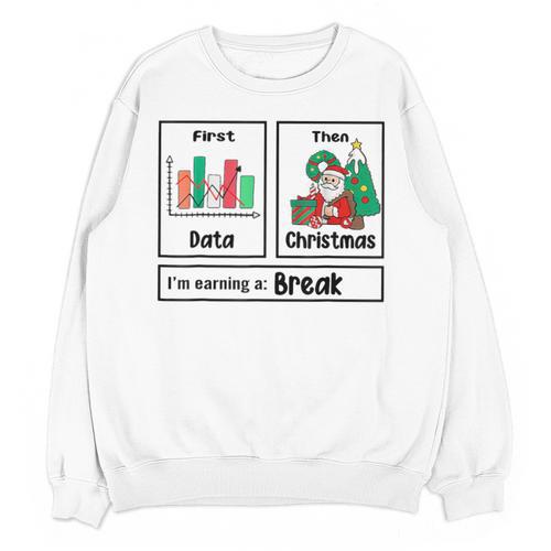 First Data Then Christmas I'm Earning A Break Sped Teacher Men Women Unisex Sweatshirt - teacherstshirts.com AU