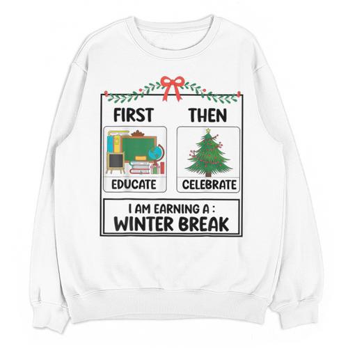 First Educate Then Celebrate Christmas Teacher Winter Break Unisex Sweatshirt - teacherstshirts.com