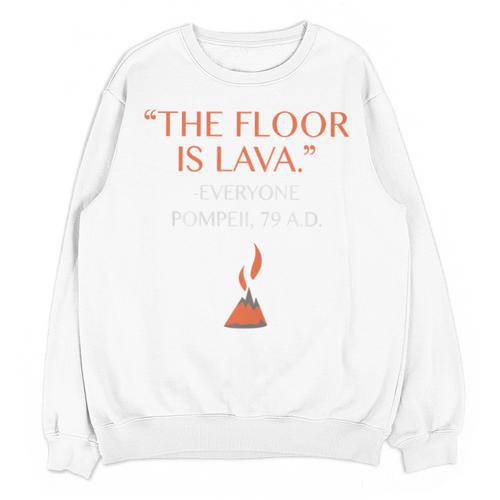 The Floor Is Lava For History Lovers & Teachers Premium Tri-Blend Unisex Sweatshirt - teacherstshirts.com