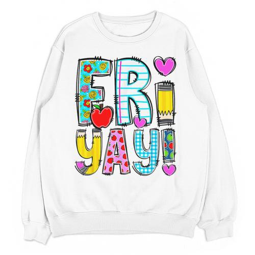 Happy Fri-Yay Friday Lovers Fun Teacher Life FriYay Weekend Unisex Sweatshirt - teacherstshirts.com UK