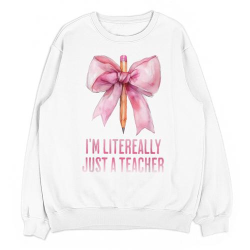 I'm Literally Just a Teacher Pencil Coquette Bow School Unisex Sweatshirt - teacherstshirts.com CA