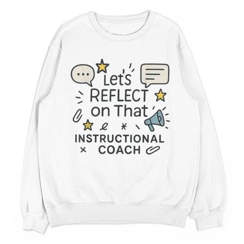 Instructional Coach Reflect Support Teachers Student Success Unisex Sweatshirt - teacherstshirts.com
