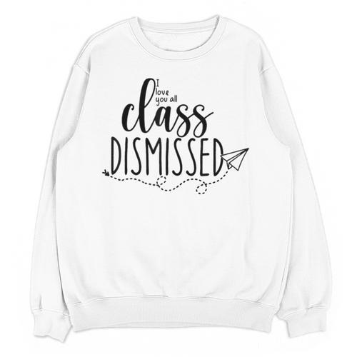I Love You All Class Dismissed Teacher Last Day Of School Unisex Sweatshirt - teacherstshirts.com