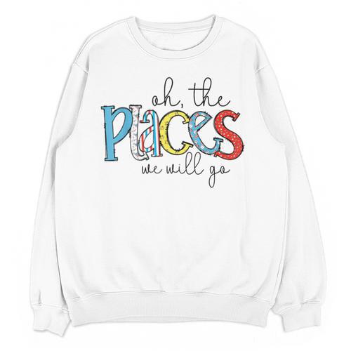 Oh The Places We Will Go Reading Day Book Lovers Teachers Unisex Sweatshirt - teacherstshirts.com UK