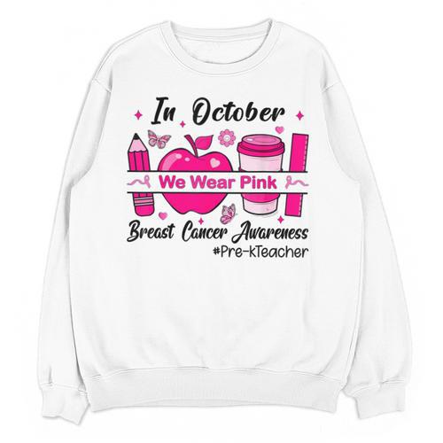 Pre-k Teacher In October We Wear Pink Breast Cancer Unisex Sweatshirt - teacherstshirts.com UK