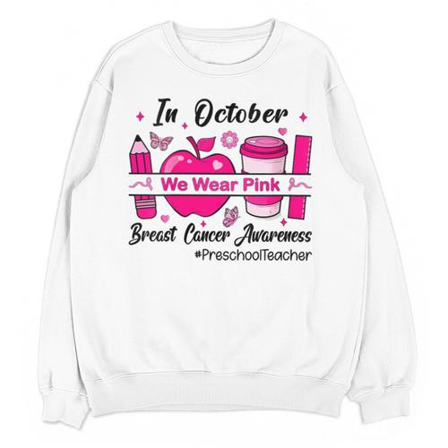 Preschool Teacher In October We Wear Pink Breast Cancer Unisex Sweatshirt - teacherstshirts.com UK