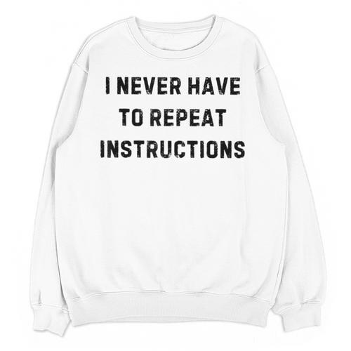 I Never Have To Repeat Instructions Teacher Lie Party Unisex Sweatshirt - teacherstshirts.com