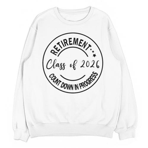 Retirement Class Of 2026 Count Down Progress Retired Teacher Unisex Sweatshirt - teacherstshirts.com AU