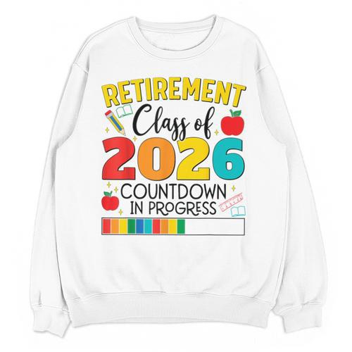 Retirement Class Of 2026 Countdown In Progress Teacher Unisex Sweatshirt - teacherstshirts.com AU