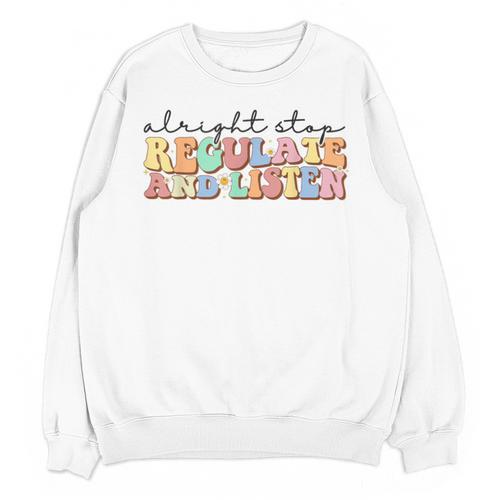 School Counselor Teacher Alright Stop Regulate And Listen Unisex Sweatshirt - teacherstshirts.com CA