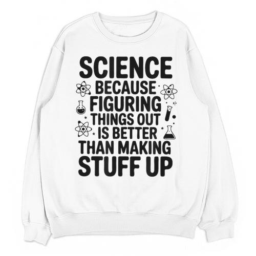 Science Because Figuring Things Out Teacher Scientific Adult Unisex Sweatshirt - teacherstshirts.com