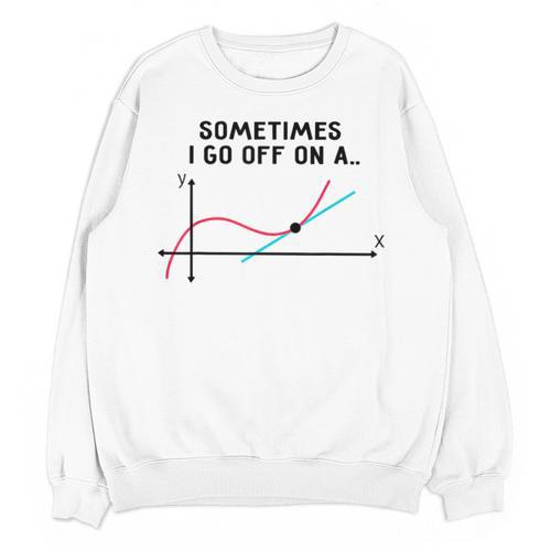 Sometimes I Go Off On a Tangent Math Teacher T Shirts Men Women Girls Kids Unisex Sweatshirt - teacherstshirts.com AU