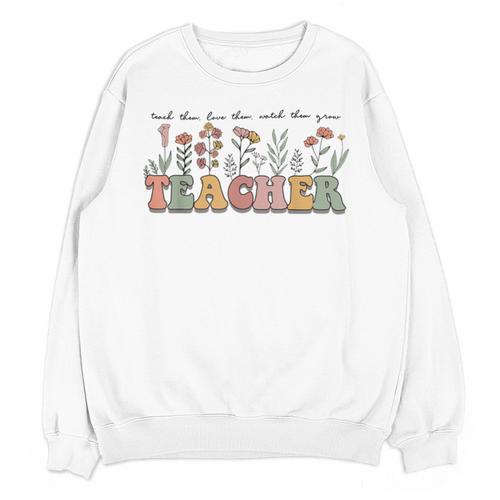 Teach Them Love Them Watch Them Grow Teacher Unisex Sweatshirt - teacherstshirts.com AU