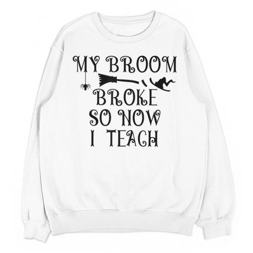 Teacher Witch Halloween My Broom Broke So Now I Teach For Men Women Unisex Sweatshirt - teacherstshirts.com AU