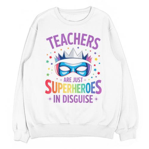 Teachers Are Just Superheroes In Disguise Back To School Unisex Sweatshirt - teacherstshirts.com AU