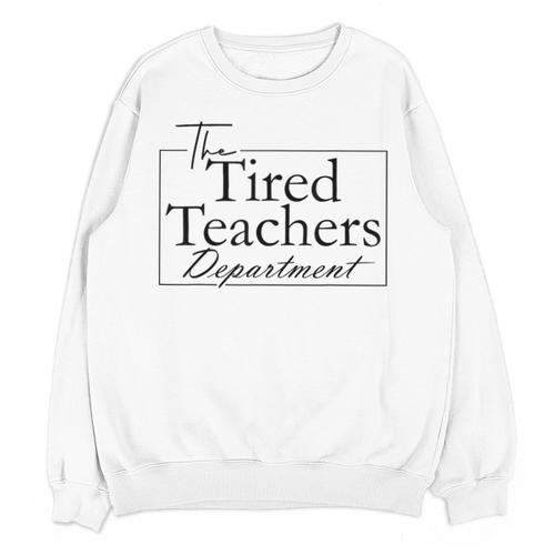 The Tired Teachers Department Teacher Appreciation Day Unisex Sweatshirt - teacherstshirts.com UK