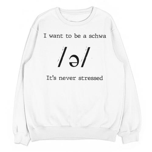 I Want To Be A Schwa It's Never Stressed Reading Teacher For Men Girls Kids Unisex Sweatshirt - teacherstshirts.com CA