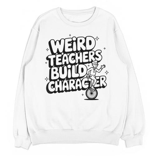 Weird Teachers Build Character School Pun Unisex Sweatshirt - teacherstshirts.com DE