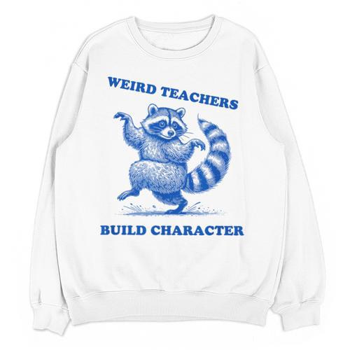 Weird Teachers Build Character Shirt Raccoon Dancing Unisex Sweatshirt - teacherstshirts.com AU