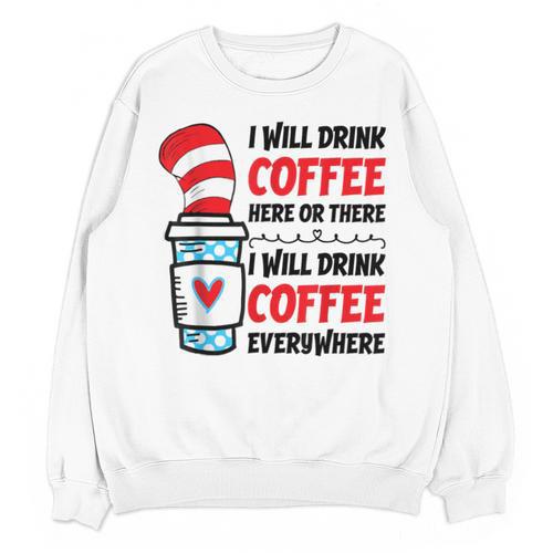 I Will Drink Coffee Here Or There Funny Teacher Teaching Men Women Girls Kids Unisex Sweatshirt - teacherstshirts.com