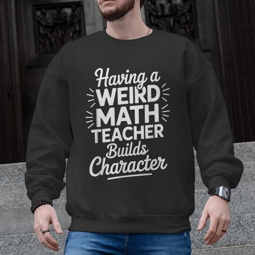Algebra Lover Having A Weird Math Teacher Builds Character Men Graphic Sweatshirt - teacherstshirts.com UK