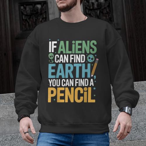 If Aliens Can Find Earth You Can Find a Pencil Teacher Men Graphic Sweatshirt - teacherstshirts.com