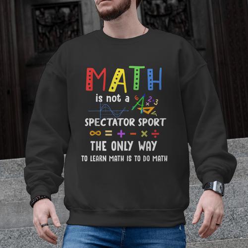 Back To School Math Is Not A Spectator Sport Math Teacher Men Graphic Sweatshirt - teacherstshirts.com AU