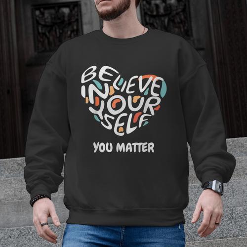 Believe In Yourself YOU MATTER Teachers Big Heart Men Graphic Sweatshirt - teacherstshirts.com CA