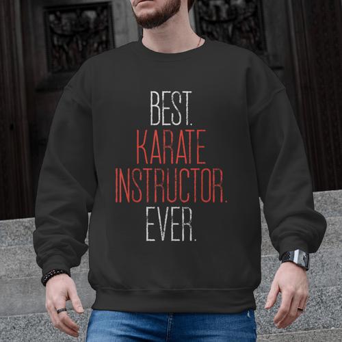Best Karate Instructor Ever Martial Arts Teacher Sensei Men Graphic Sweatshirt - teacherstshirts.com