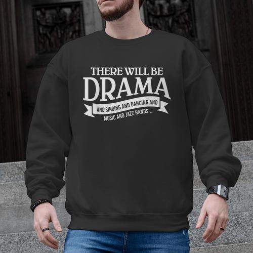 Broadway Actor There Will Be Drama Theater Teacher Men Women Men Graphic Sweatshirt - teacherstshirts.com AU
