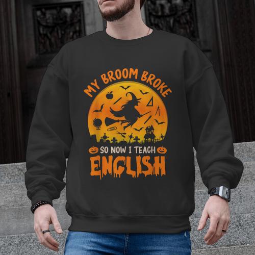 My Broom Broke So Now I Teach English Halloween Teacher Men Graphic Sweatshirt - teacherstshirts.com
