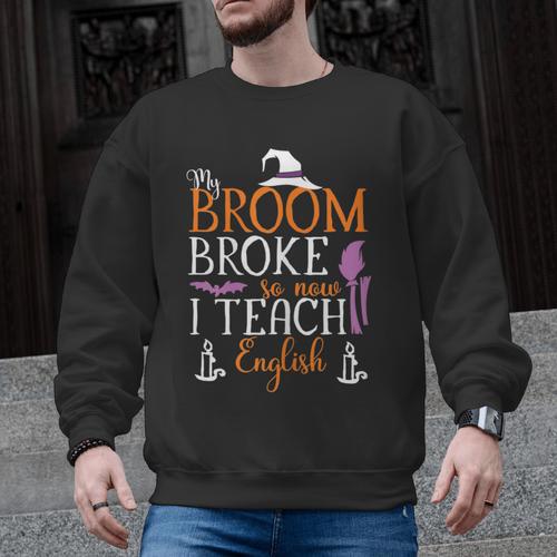My Broom Broke So Now I Teach English English Teacher Witch Men Graphic Sweatshirt - teacherstshirts.com AU