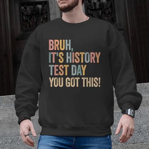 Bruh It's History Test Day You Got This History Teacher Men Graphic Sweatshirt - teacherstshirts.com AU