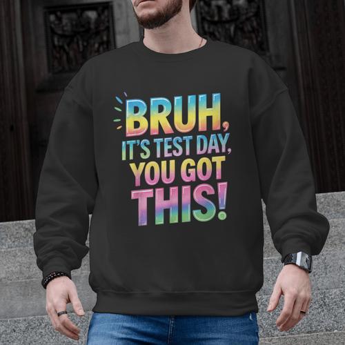 Bruh It's Test Day You Got This Funny Teacher Men Graphic Sweatshirt - teacherstshirts.com