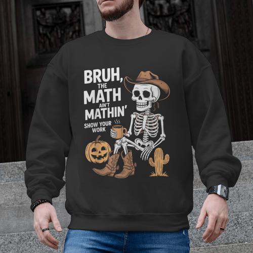 Bruh The Math Ain't Mathin' Show Your Work Halloween Teacher Men Graphic Sweatshirt - teacherstshirts.com
