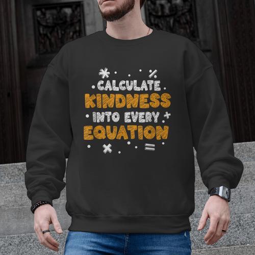 Calculate Kindness Into Every Equation Math Teacher School Men Graphic Sweatshirt - teacherstshirts.com DE