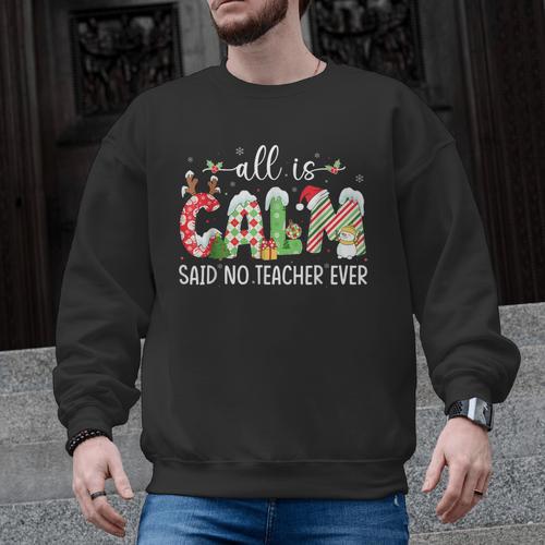 All Is Calm Said No Teacher Ever Teacher Christmas Men Graphic Sweatshirt - teacherstshirts.com DE