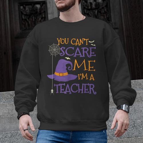 You Can't Scare Me I'm A Teacher For Men Women Men Graphic Sweatshirt - teacherstshirts.com