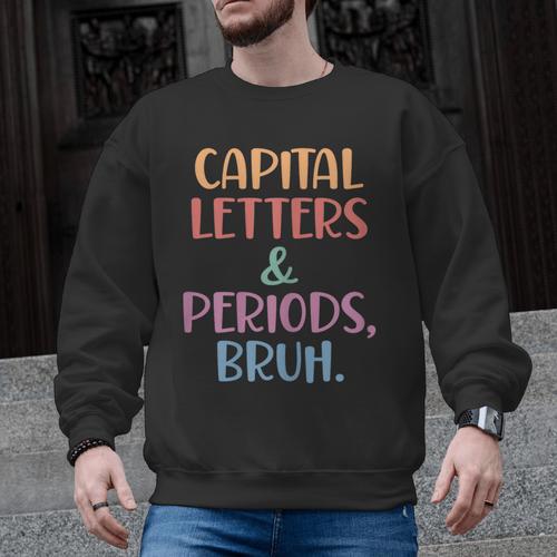 Capital Letters And Periods Bruh Bruh Teacher Women Men Graphic Sweatshirt - teacherstshirts.com CA