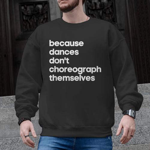 Choreographer Dance Teacher Cool Unique Shirt For Men Women Men Graphic Sweatshirt - teacherstshirts.com