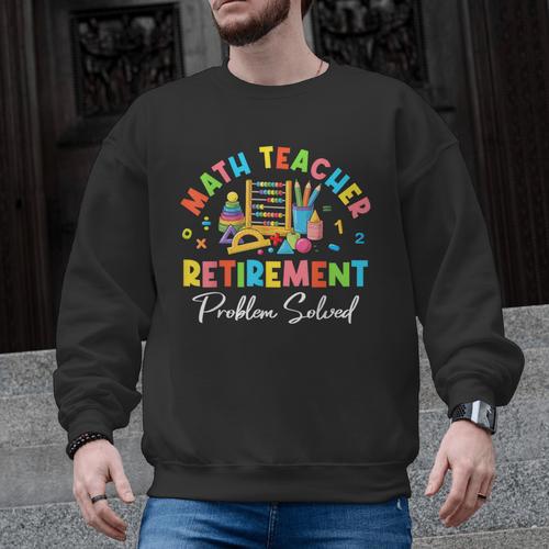 Colorful Math Teacher Retirement Solve The Problem Retired Men Graphic Sweatshirt - teacherstshirts.com