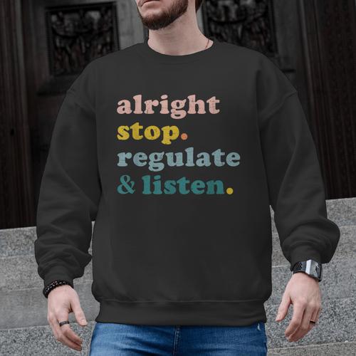 Counselor Alright Stop Regulate And Listen Teacher Men Women Men Graphic Sweatshirt - teacherstshirts.com