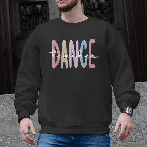 Dance Teacher Appreciation Dance Instructor Dancing Teacher Men Graphic Sweatshirt - teacherstshirts.com