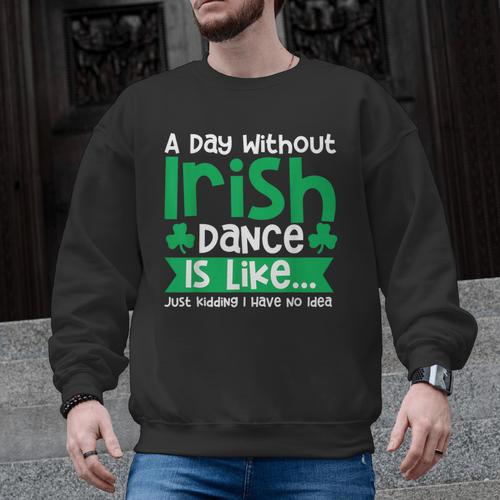 A Day Without Irish Dance Step Dance Teacher Irish Dancer Men Graphic Sweatshirt - teacherstshirts.com DE
