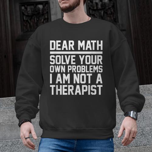 Dear Math Grow Up Solve Your Own Problems Math Teacher Men Graphic Sweatshirt - teacherstshirts.com