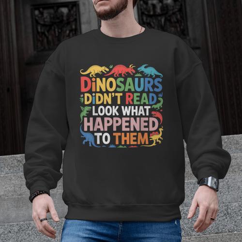 Dinosaurs Didnt Read Look What Happened To Them Cute Teacher Men Graphic Sweatshirt - teacherstshirts.com AU