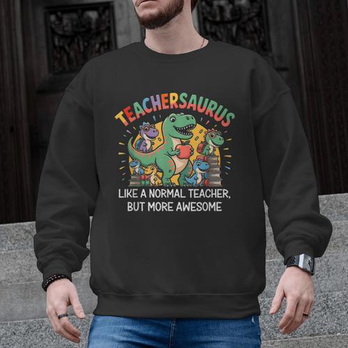 Dinosaurs Teachersaurus Like A Normal Teacher More Awesome Men Graphic Sweatshirt - teacherstshirts.com AU