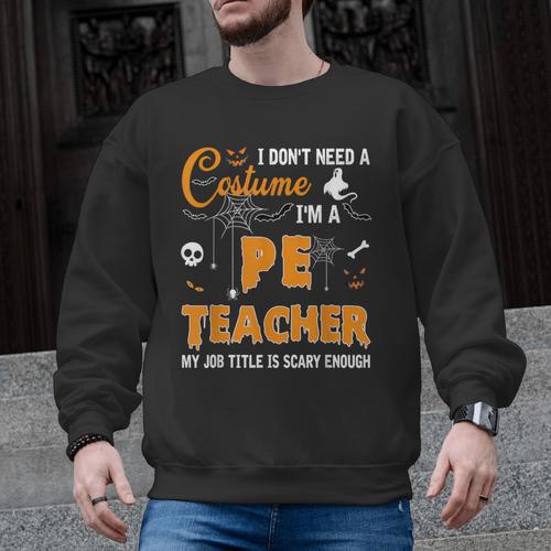I Don't Need A Costume I'm A Pe Teacher Halloween Men Women Men Graphic Sweatshirt - teacherstshirts.com AU
